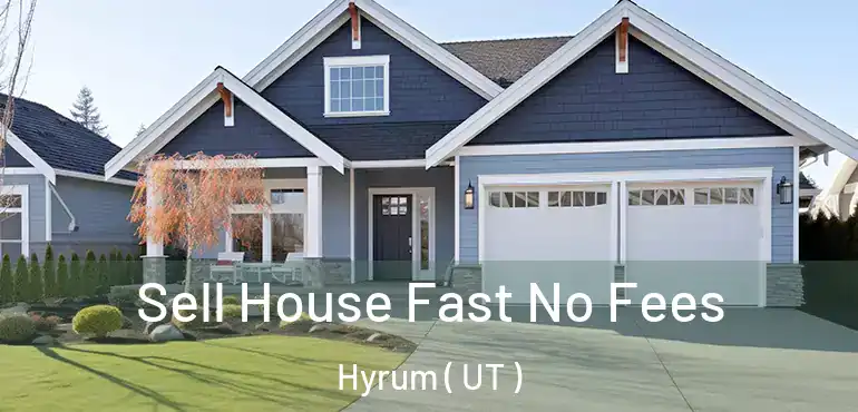  Sell House Fast No Fees Hyrum ( UT )