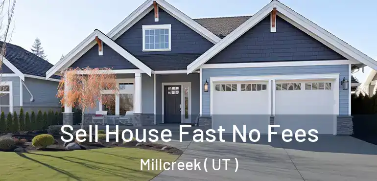  Sell House Fast No Fees Millcreek ( UT )