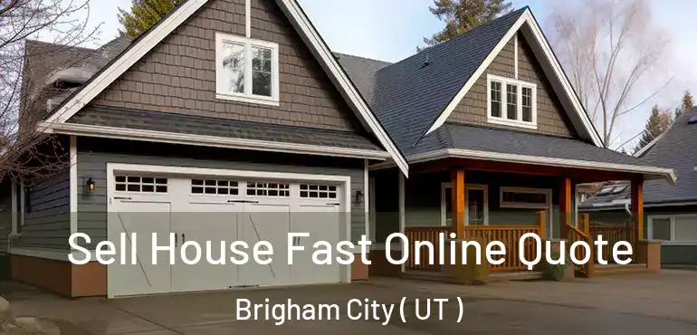  Sell House Fast Online Quote Brigham City ( UT )