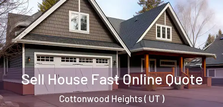  Sell House Fast Online Quote Cottonwood Heights ( UT )