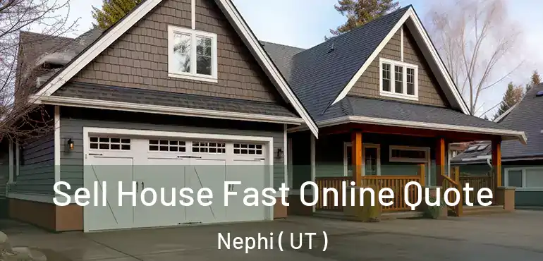  Sell House Fast Online Quote Nephi ( UT )