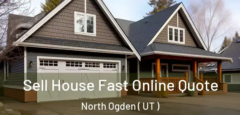  Sell House Fast Online Quote North Ogden ( UT )
