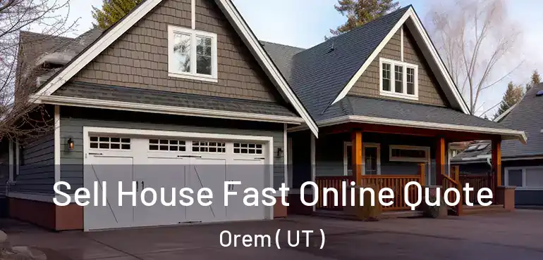 Sell House Fast Online Quote Orem ( UT )