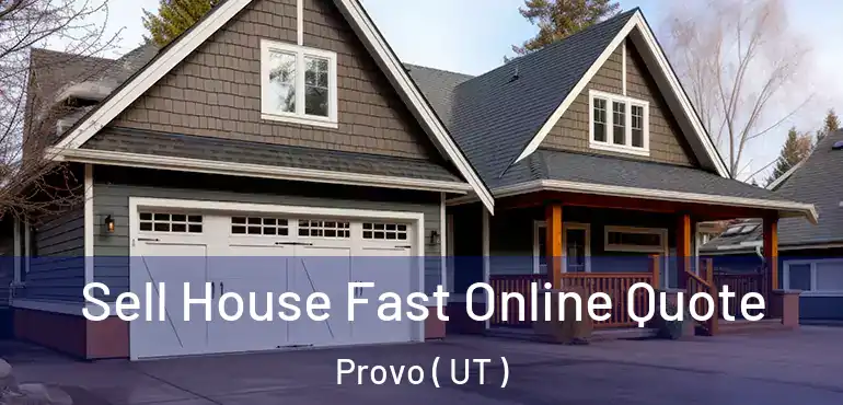  Sell House Fast Online Quote Provo ( UT )