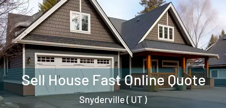  Sell House Fast Online Quote Snyderville ( UT )
