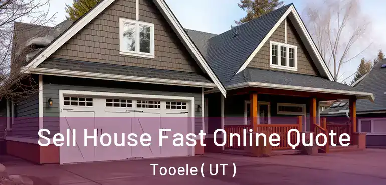  Sell House Fast Online Quote Tooele ( UT )