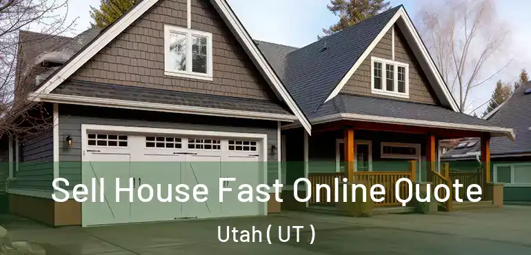  Sell House Fast Online Quote Utah ( UT )