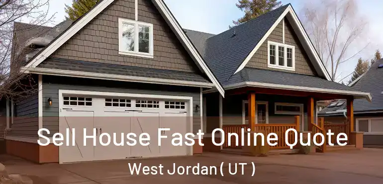  Sell House Fast Online Quote West Jordan ( UT )
