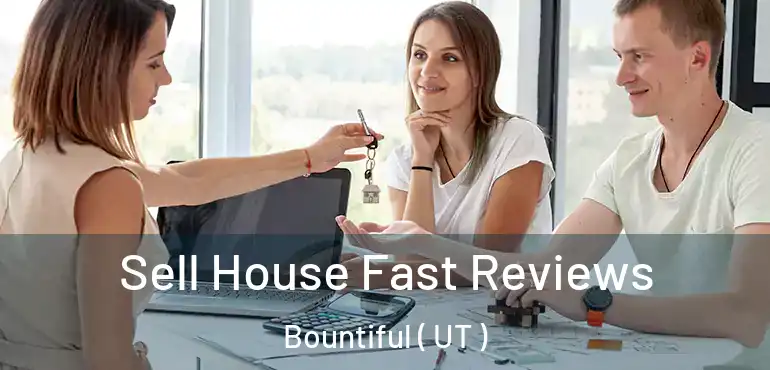  Sell House Fast Reviews Bountiful ( UT )