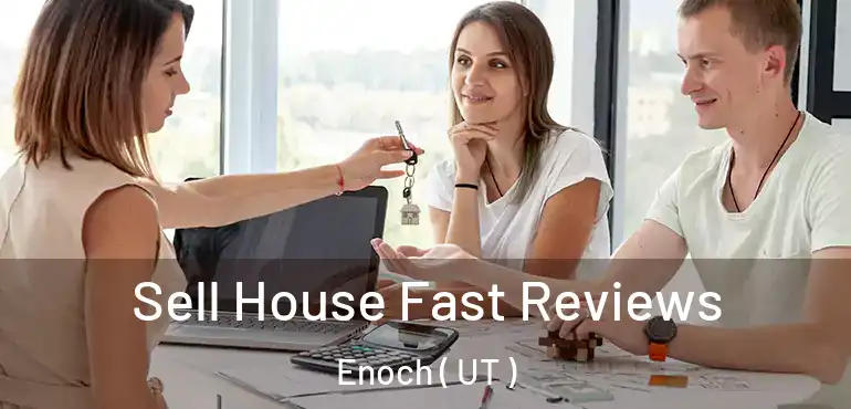 Sell House Fast Reviews Enoch ( UT )
