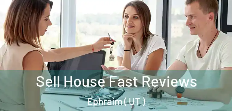  Sell House Fast Reviews Ephraim ( UT )