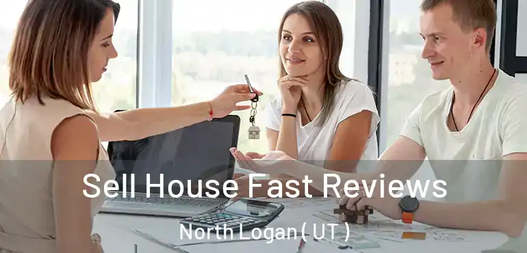  Sell House Fast Reviews North Logan ( UT )