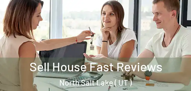  Sell House Fast Reviews North Salt Lake ( UT )