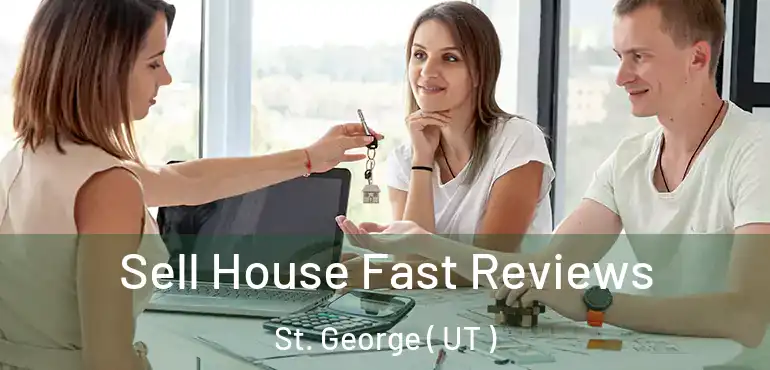  Sell House Fast Reviews St. George ( UT )