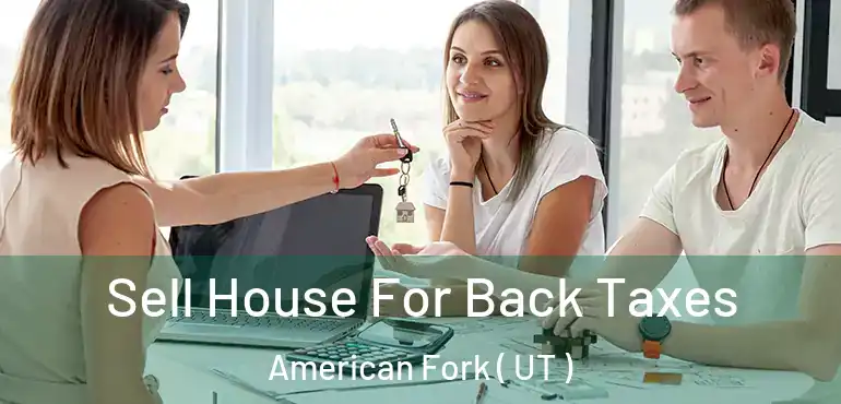  Sell House For Back Taxes American Fork ( UT )