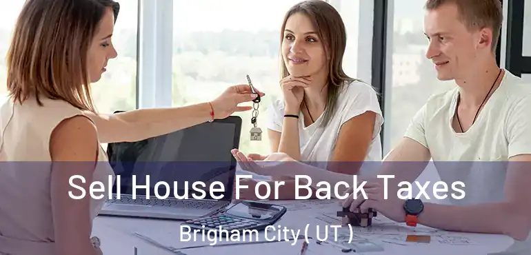  Sell House For Back Taxes Brigham City ( UT )