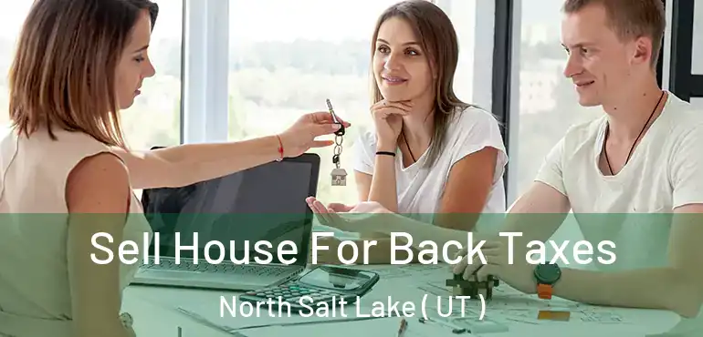  Sell House For Back Taxes North Salt Lake ( UT )