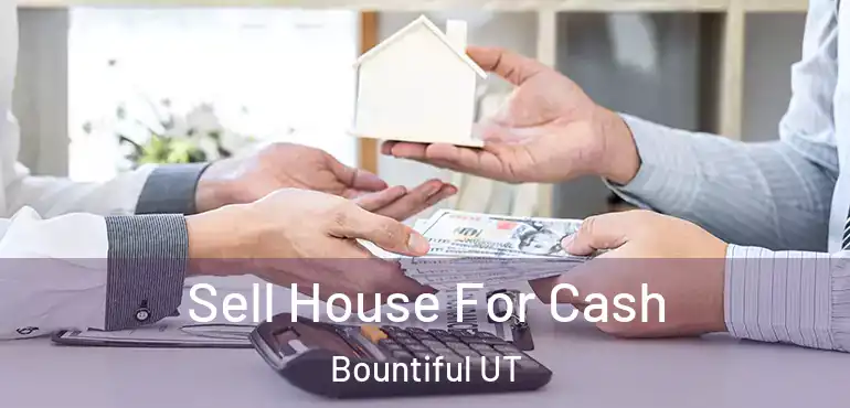  Sell House For Cash Bountiful UT