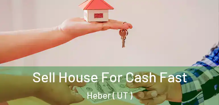  Sell House For Cash Fast Heber ( UT )