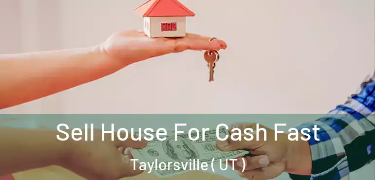  Sell House For Cash Fast Taylorsville ( UT )