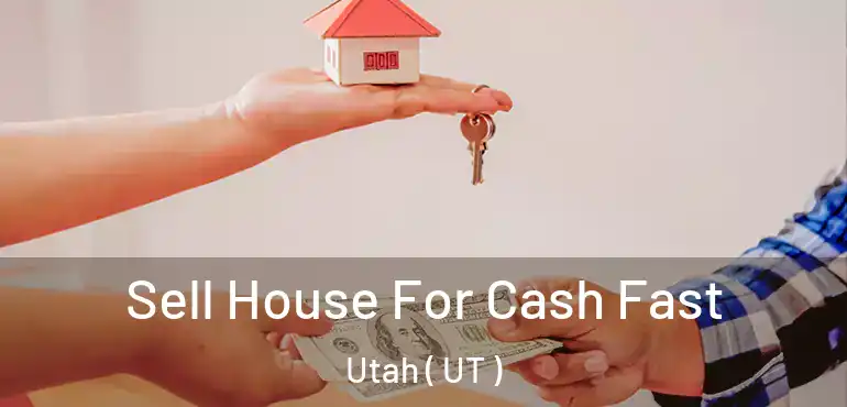  Sell House For Cash Fast Utah ( UT )