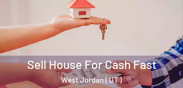  Sell House For Cash Fast West Jordan ( UT )