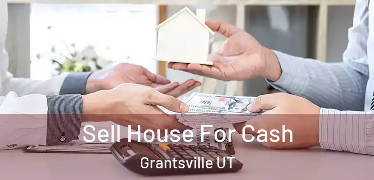  Sell House For Cash Grantsville UT