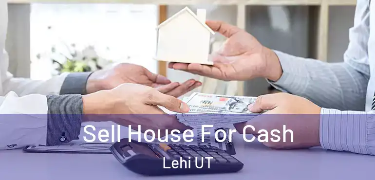  Sell House For Cash Lehi UT