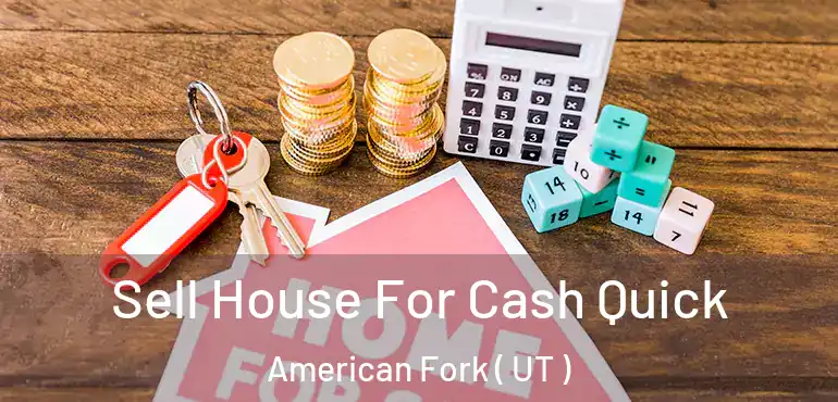  Sell House For Cash Quick American Fork ( UT )
