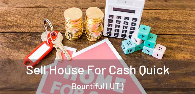  Sell House For Cash Quick Bountiful ( UT )