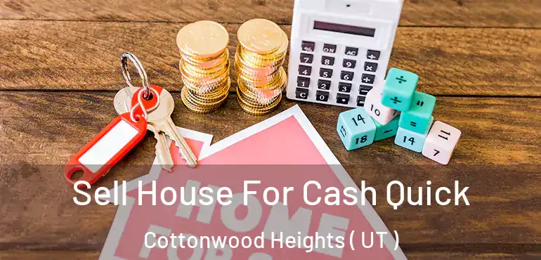  Sell House For Cash Quick Cottonwood Heights ( UT )