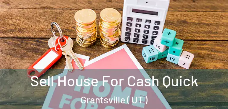  Sell House For Cash Quick Grantsville ( UT )