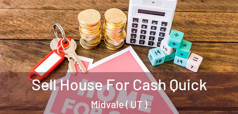  Sell House For Cash Quick Midvale ( UT )