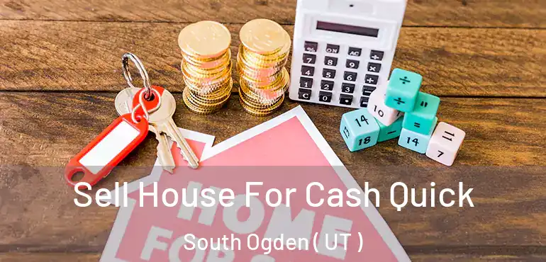 Sell House For Cash Quick South Ogden ( UT )