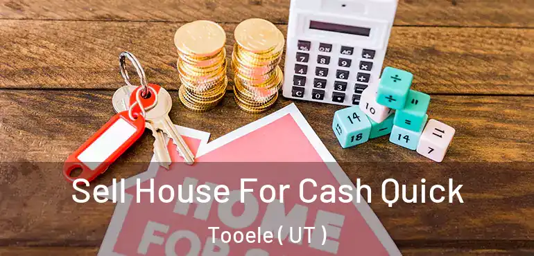 Sell House For Cash Quick Tooele ( UT )
