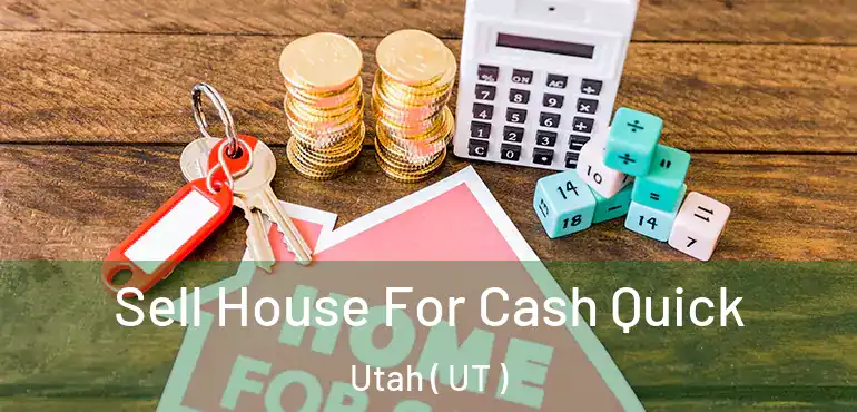 Sell House For Cash Quick Utah ( UT )
