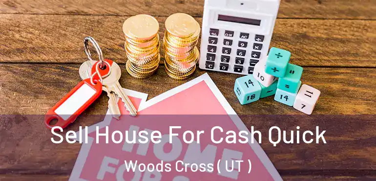  Sell House For Cash Quick Woods Cross ( UT )