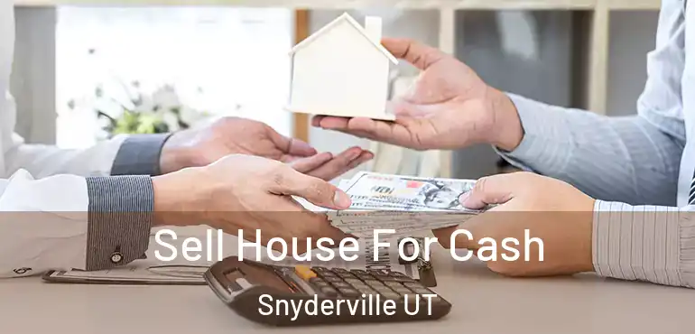 Sell House For Cash Snyderville UT