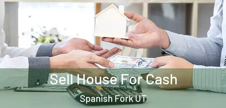  Sell House For Cash Spanish Fork UT