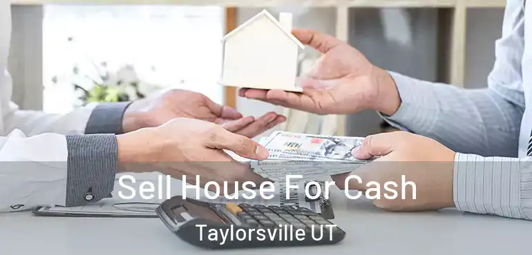  Sell House For Cash Taylorsville UT