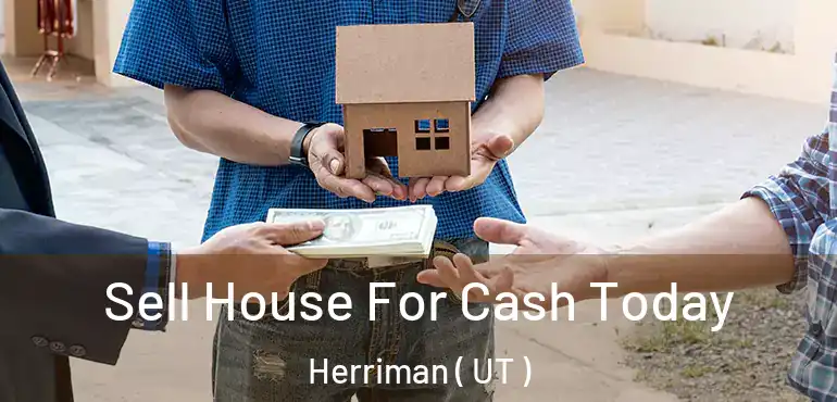  Sell House For Cash Today Herriman ( UT )