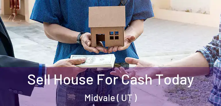  Sell House For Cash Today Midvale ( UT )
