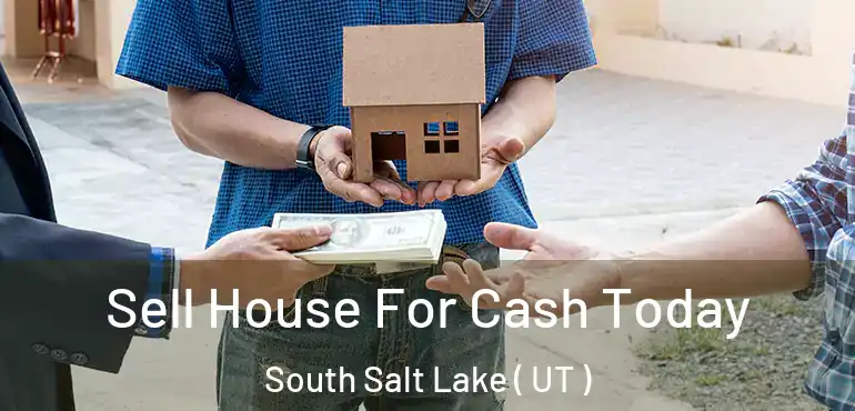  Sell House For Cash Today South Salt Lake ( UT )