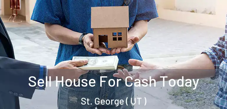  Sell House For Cash Today St. George ( UT )