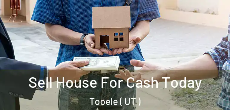  Sell House For Cash Today Tooele ( UT )