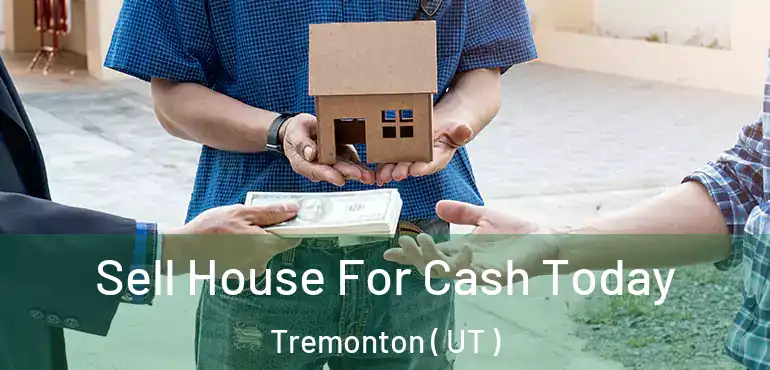  Sell House For Cash Today Tremonton ( UT )