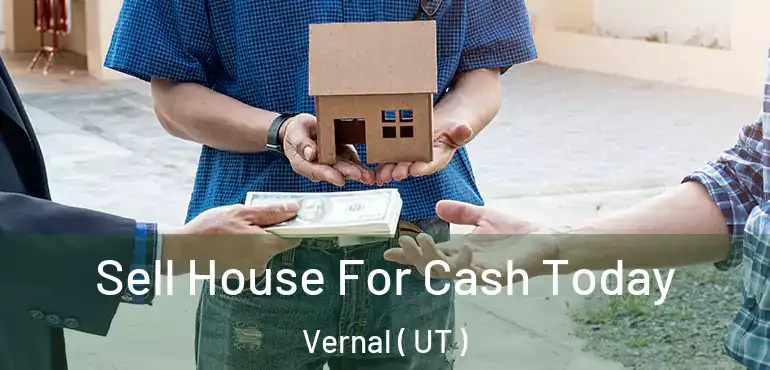  Sell House For Cash Today Vernal ( UT )