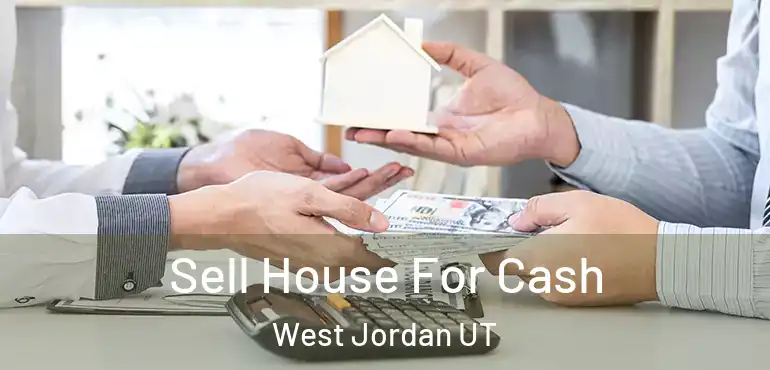  Sell House For Cash West Jordan UT