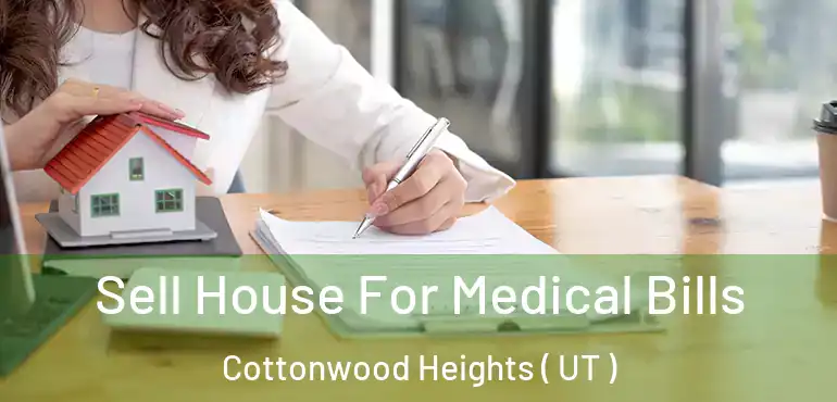  Sell House For Medical Bills Cottonwood Heights ( UT )