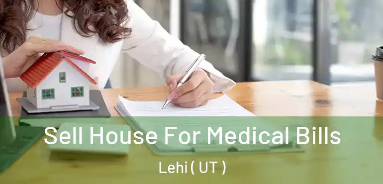  Sell House For Medical Bills Lehi ( UT )